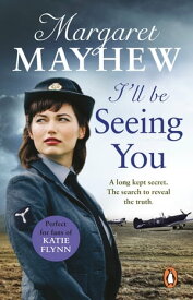 I'll Be Seeing You A spellbinding and emotional wartime novel of love and secrets【電子書籍】[ Margaret Mayhew ]