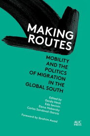 Making Routes Mobility and Politics of Migration in the Global South【電子書籍】