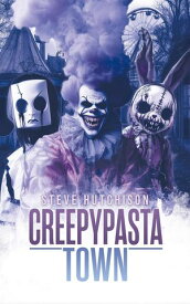 Creepypasta Town Creepypastas, #6【電子書籍】[ Steve Hutchison ]