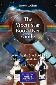 The Vixen Star Book User Guide How to Use the Star Book TEN and the Original Star Book【電子書籍】[ Adam Chen ]