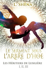 Les H?ritiers de Lusili?re - Le Serment sous l'Arbre d'Hoe【電子書籍】[ L.Shena ]