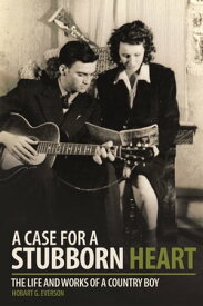 A Case for a Stubborn Heart The Life and Works of a Country Boy【電子書籍】[ Hobart G. Everson ]