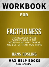 Workbook for Factfulness: Ten Reasons We're Wrong About the World--and Why Things Are Better Than You Think【電子書籍】[ MaxHelp ]