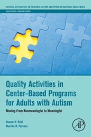 Quality Activities in Center-Based Programs for Adults with Autism Moving from Nonmeaningful to Meaningful【電子書籍】[ Marsha B. Parsons ]