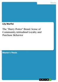 The 'Harry Potter' Brand. Sense of Community, Attitudinal Loyalty, and Purchase Behavior【電子書籍】[ Lily Marfisi ]