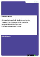 Gesundheitspolitik als Diskurs in der Tagespresse - Analyse von Artikeln ausgewählter Themen zur Gesundheit…