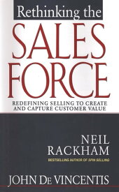 Rethinking the Sales Force: Redefining Selling to Create and Capture Customer Value【電子書籍】[ John DeVincentis ]