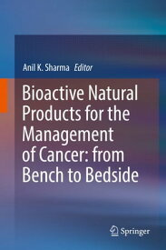 Bioactive Natural Products for the Management of Cancer: from Bench to Bedside【電子書籍】