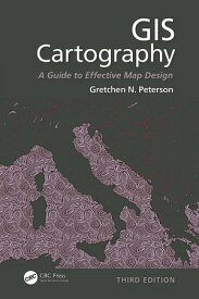 GIS Cartography A Guide to Effective Map Design, Third Edition【電子書籍】[ Gretchen N. Peterson ]