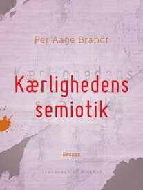 K?rlighedens semiotik【電子書籍】[ Per Aage Brandt ]