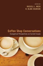 Coffee Shop Conversations Evangelical Perspectives on Current Issues【電子書籍】