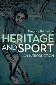 Heritage and Sport An Introduction【電子書籍】[ Gregory Ramshaw ]