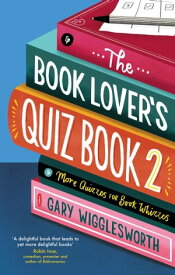 The Book Lover's Quiz Book 2 More Quizzes for Book Whizzes【電子書籍】[ Gary Wigglesworth ]