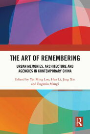 The Art of Remembering Urban Memories, Architecture and Agencies in Contemporary China【電子書籍】