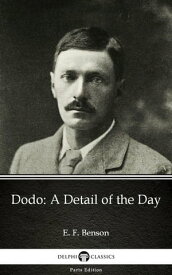 Dodo A Detail of the Day by E. F. Benson - Delphi Classics (Illustrated)【電子書籍】[ E. F. Benson ]