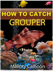 How To Catch Grouper【電子書籍】[ Mallory Calhoon ]