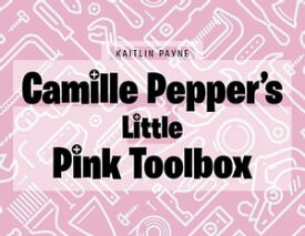 Camille Pepper's Little Pink Toolbox【電子書籍】[ Kaitlin Payne ]