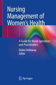 Nursing Management of Women’s Health A Guide for Nurse Specialists and Practitioners【電子書籍】