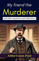 My friend the murderer, and other mysteries and adventures