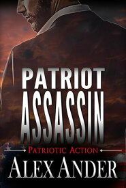 Patriot Assassin Patriotic Action & Adventure - Aaron Hardy, #4【電子書籍】[ Alex Ander ]
