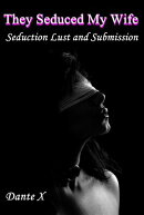 They Seduced My Wife: Seduction Lust and Submission