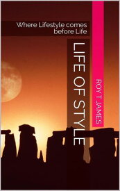 Life of Style, Where Lifestyle Comes before Life【電子書籍】[ Roy T James ]