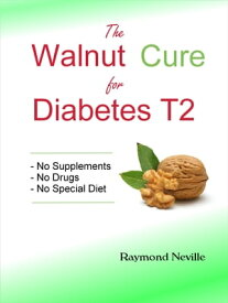 The Walnut Cure for Diabetes T2【電子書籍】[ Raymond Neville ]