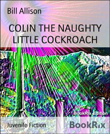 COLIN THE NAUGHTY LITTLE COCKROACH【電子書籍】[ Bill Allison ]