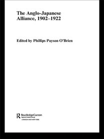 The Anglo-Japanese Alliance, 1902-1922【電子書籍】[ Phillips O'Brien ]