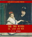 The Two Wives; Or, Lost and Won