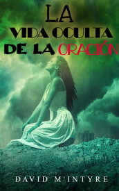 La vida oculta de la oraci?n【電子書籍】[ DAVID M'INTYRE ]