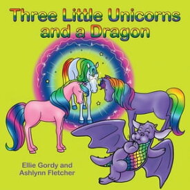 Three Little Unicorns and a Dragon【電子書籍】[ Ellie Gordy ]