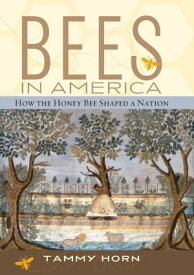 Bees in America How the Honey Bee Shaped a Nation【電子書籍】[ Tammy Horn ]