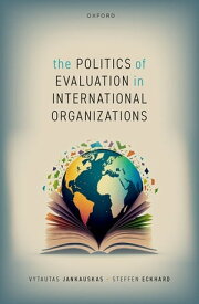 The Politics of Evaluation in International Organizations【電子書籍】[ Vytautas Jankauskas ]