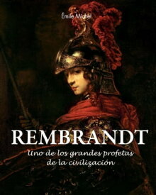 Rembrandt - Uno de los grandes profetas de la civilizaci?n≫【電子書籍】[ ?mile Michel ]
