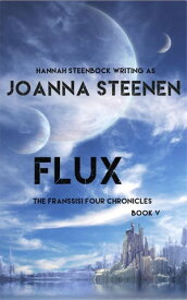 Flux The Franssisi Four Chronicles, #5【電子書籍】[ Joanna Steenen ]