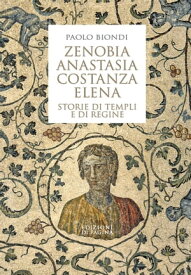 Zenobia, Anastasia, Costanza, Elena Storie di templi e di regine【電子書籍】[ Paolo Biondi ]