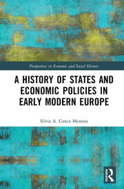 A History of States and Economic Policies in Early Modern Europe【電子書籍】[ Silvia A. Conca Messina ]