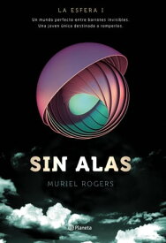 Sin alas La Esfera I【電子書籍】[ Muriel Rogers ]