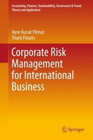 Corporate Risk Management for International Business【電子書籍】[ Ayse Kucuk Yilmaz ]