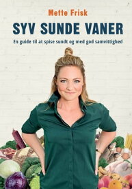 Syv sunde vaner Din genvej til sundhed og god samvittighed【電子書籍】[ Mette Frisk ]