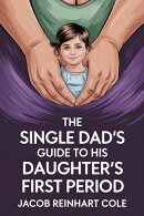 The Single Dad's Guide to His Daughter's First Period