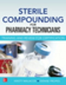Sterile Compounding for Pharm Techs--A text and review for Certification【電子書籍】[ Kristy Malacos ]