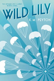 Wild Lily【電子書籍】[ K. M. Peyton ]