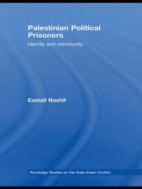 Palestinian Political Prisoners Identity and community【電子書籍】[ Esmail Nashif ]