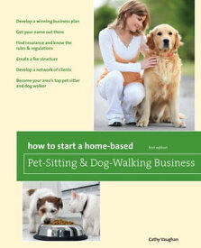 How to Start a Home-Based Pet-Sitting and Dog-Walking Business【電子書籍】[ Cathy Vaughan ]