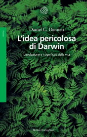 L'idea pericolosa di Darwin L'evoluzione e i significati della vita【電子書籍】[ Daniel Dennett ]