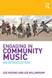 Engaging in Community Music An Introduction【電子書籍】[ Lee Higgins ]