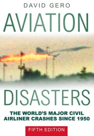 Aviation Disasters The World’s Major Civil Airliner Crashes Since 1950【電子書籍】[ David Gero ]