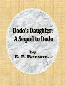 Dodo's Daughter: A Sequel to Dodo【電子書籍】[ E. F. Benson ]